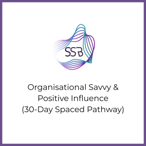 Organisational Savvy & Positive Influence - 30 Day Spaced Pathway